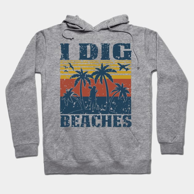I Dig Beaches - Metal Detecting Hoodie by Windy Digger Metal Detecting Store